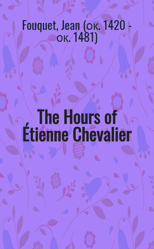 The Hours of Étienne Chevalier : Reproductions of miniatures
