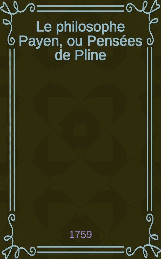 Le philosophe Payen, ou Pensées de Pline : Avec un commentaire littéraire & moral. T. 2