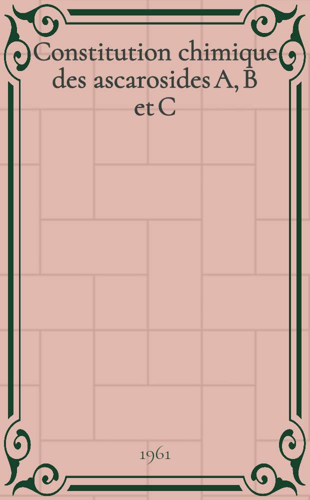 Constitution chimique des ascarosides A, B et C: Chimie des 3, 6-didésoxy-aldohexoses: 1-re thèse; Propositions données par la Faculté: 2-e thèse: Thèses présentées à ... l'Univ. de Paris ... / par m-me Claudine Fouquey
