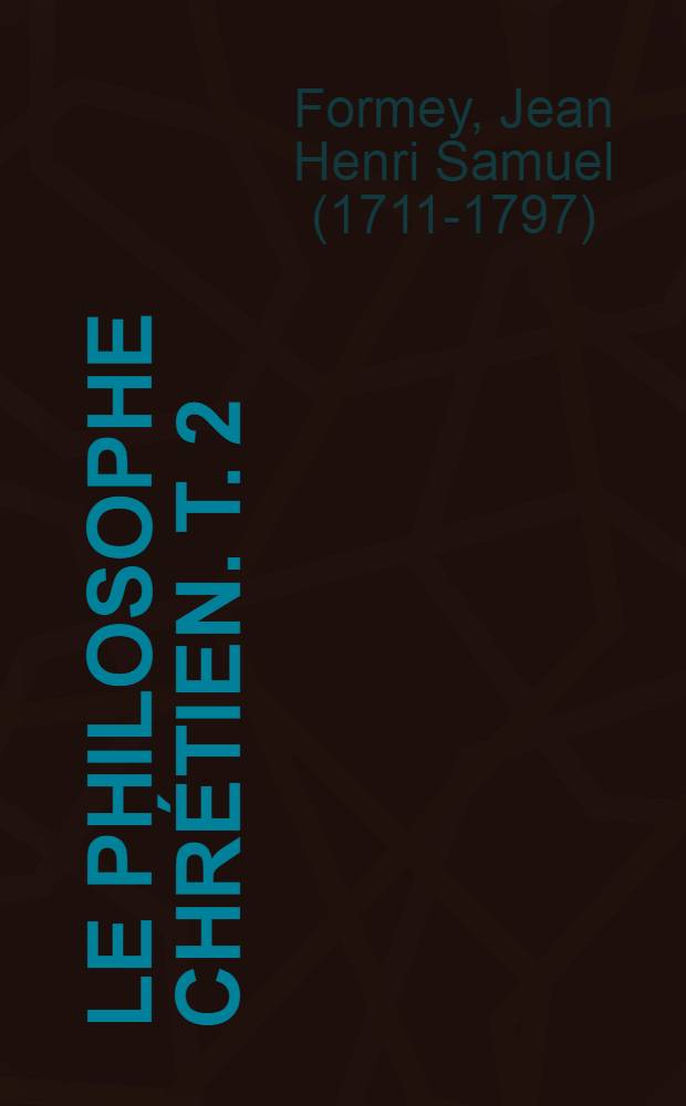 Le philosophe chrétien. T. 2