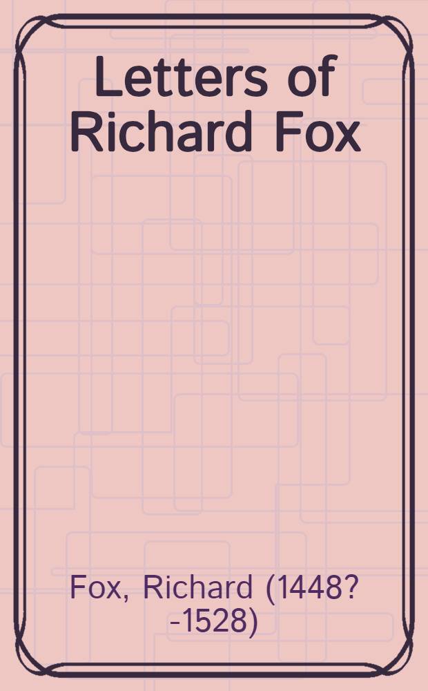 Letters of Richard Fox : 1486-1527