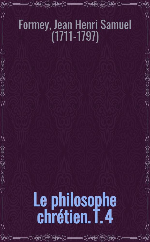 Le philosophe chr&eacute;tien. T. 4