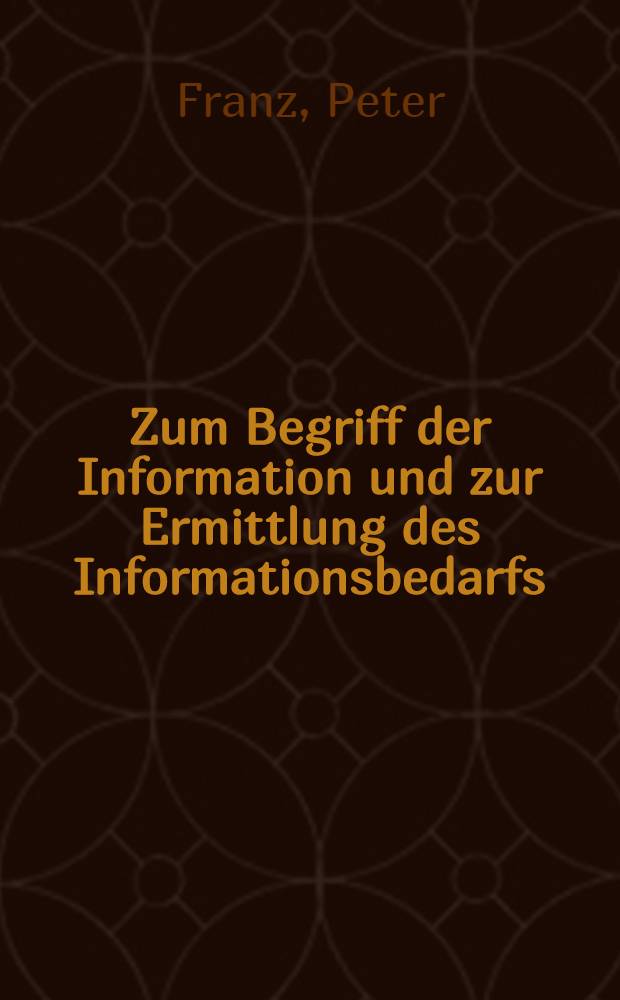 Zum Begriff der Information und zur Ermittlung des Informationsbedarfs