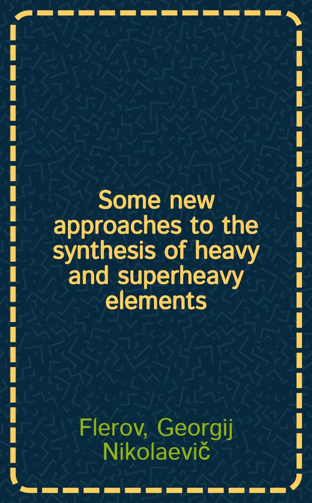 Some new approaches to the synthesis of heavy and superheavy elements
