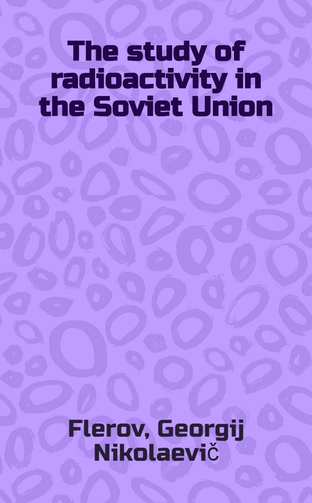 The study of radioactivity in the Soviet Union