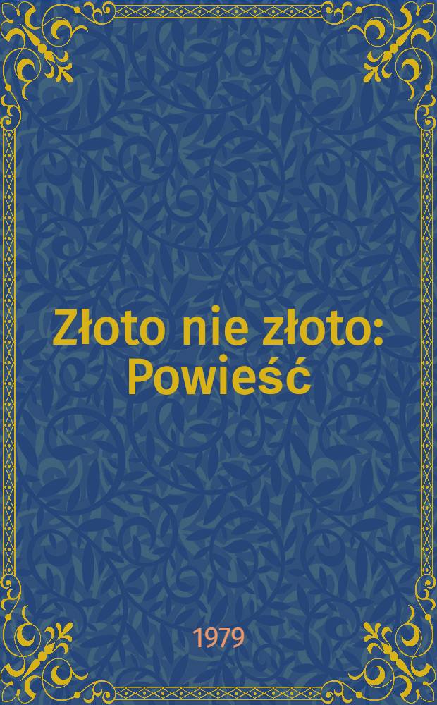 Złoto nie złoto : Powieść