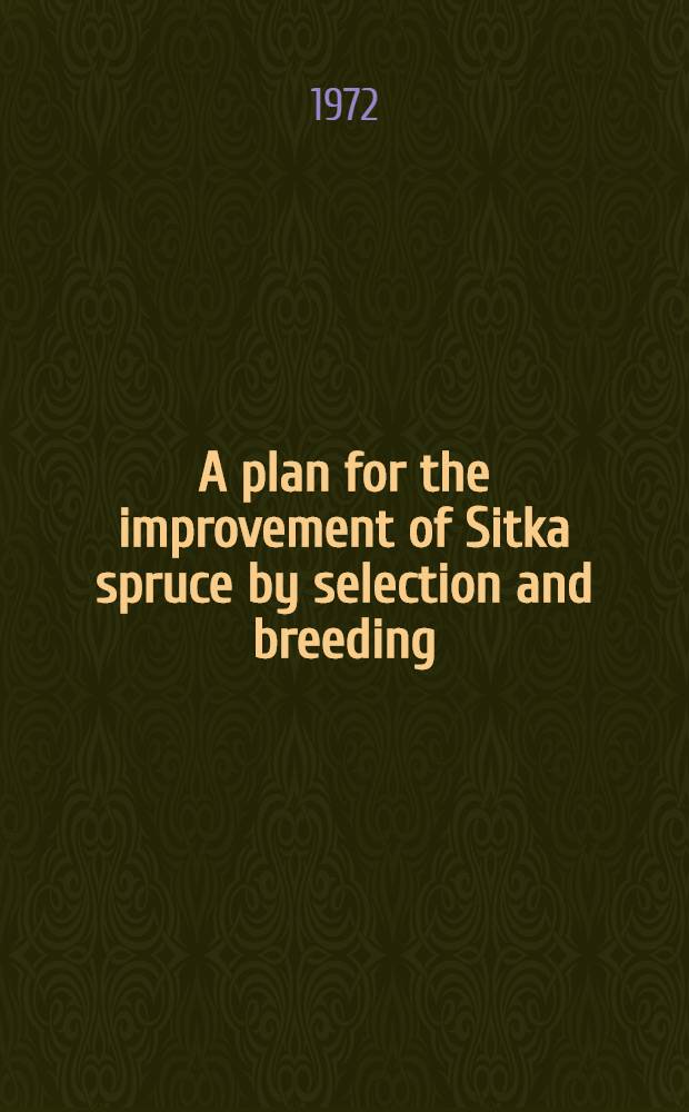A plan for the improvement of Sitka spruce by selection and breeding