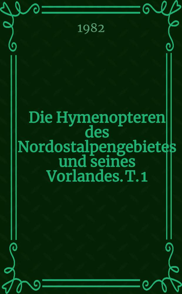 Die Hymenopteren des Nordostalpengebietes und seines Vorlandes. T. 1