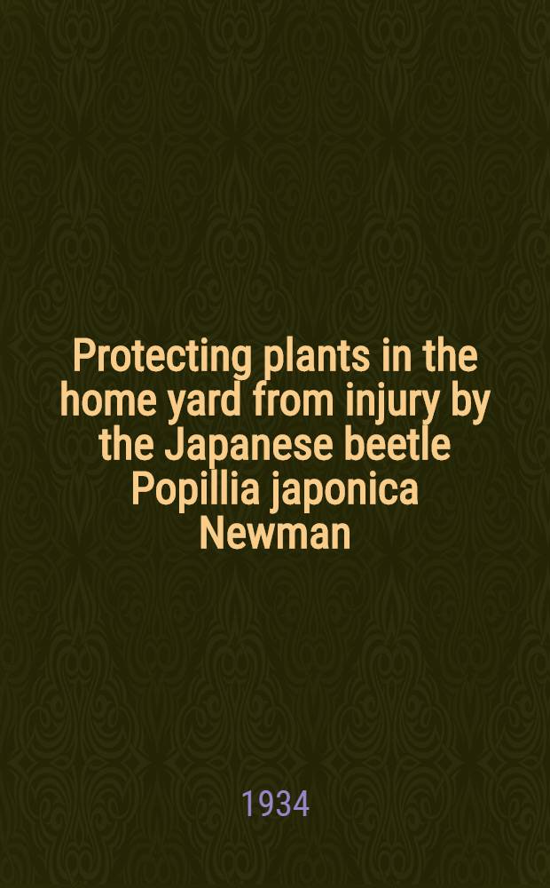 ... Protecting plants in the home yard from injury by the Japanese beetle [Popillia japonica Newman]