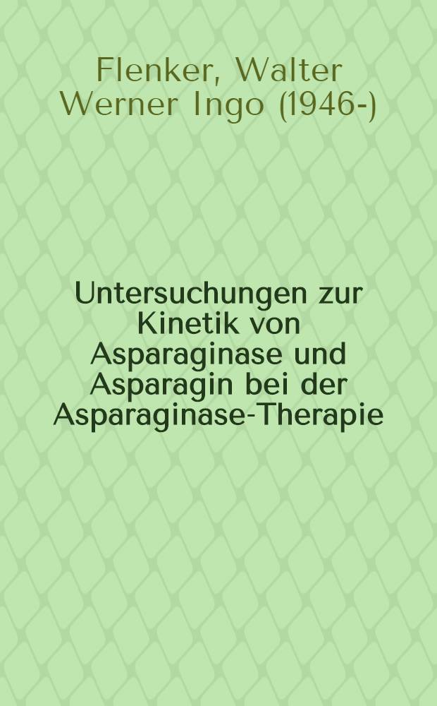 Untersuchungen zur Kinetik von Asparaginase und Asparagin bei der Asparaginase-Therapie : Inaug.-Diss. ... der ... Med. Fak. der ... Univ. zu Bonn