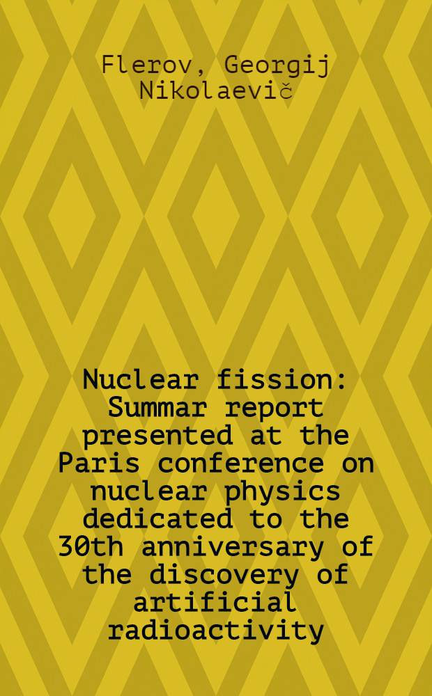 Nuclear fission : Summar report presented at the Paris conference on nuclear physics dedicated to the 30th anniversary of the discovery of artificial radioactivity