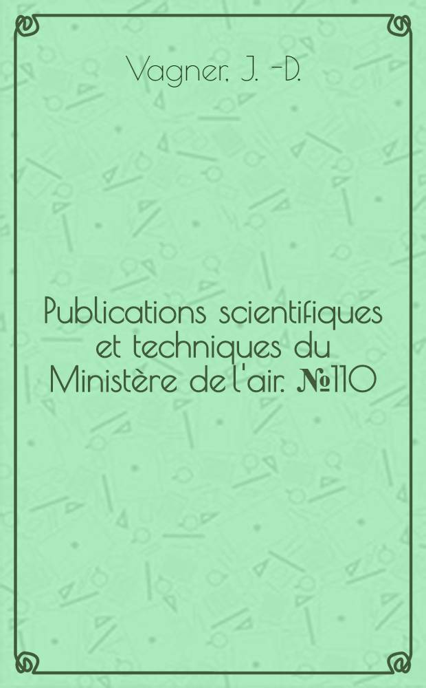 Publications scientifiques et techniques du Ministère de l'air. № 110 : Résistance des sphères en mouvement accéléré dans un fluide
