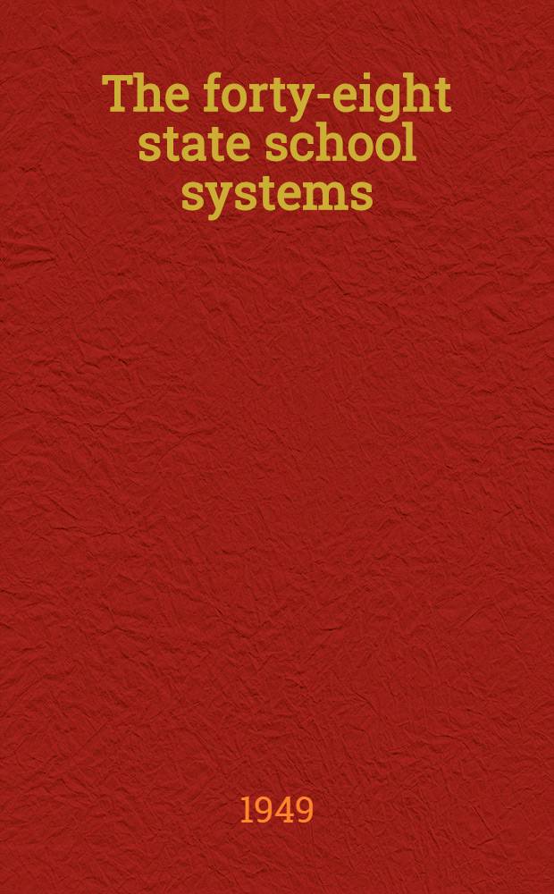 The forty-eight state school systems : A study of organization, administration, and financing of public elementary and secondary education