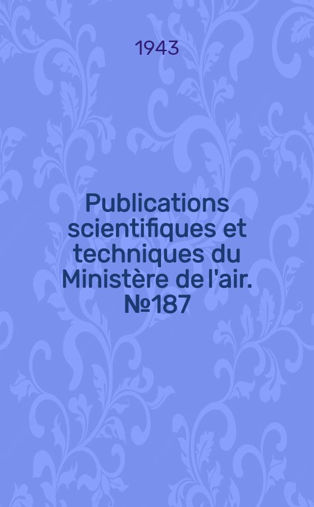 Publications scientifiques et techniques du Ministère de l'air. № 187 : Recherches théoriques et expérimentales sur les oscillations de l'eau dans les chambres d'équilibre