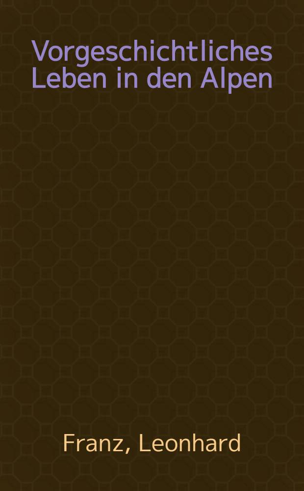 Vorgeschichtliches Leben in den Alpen