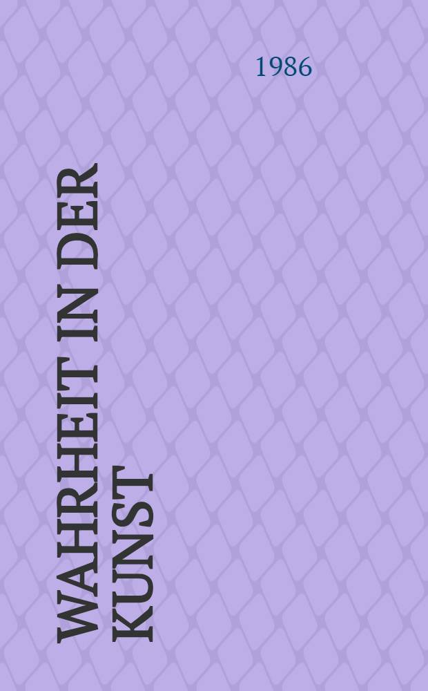 Wahrheit in der Kunst : Neue &Uuml;berlegungen zu einem alten Thema
