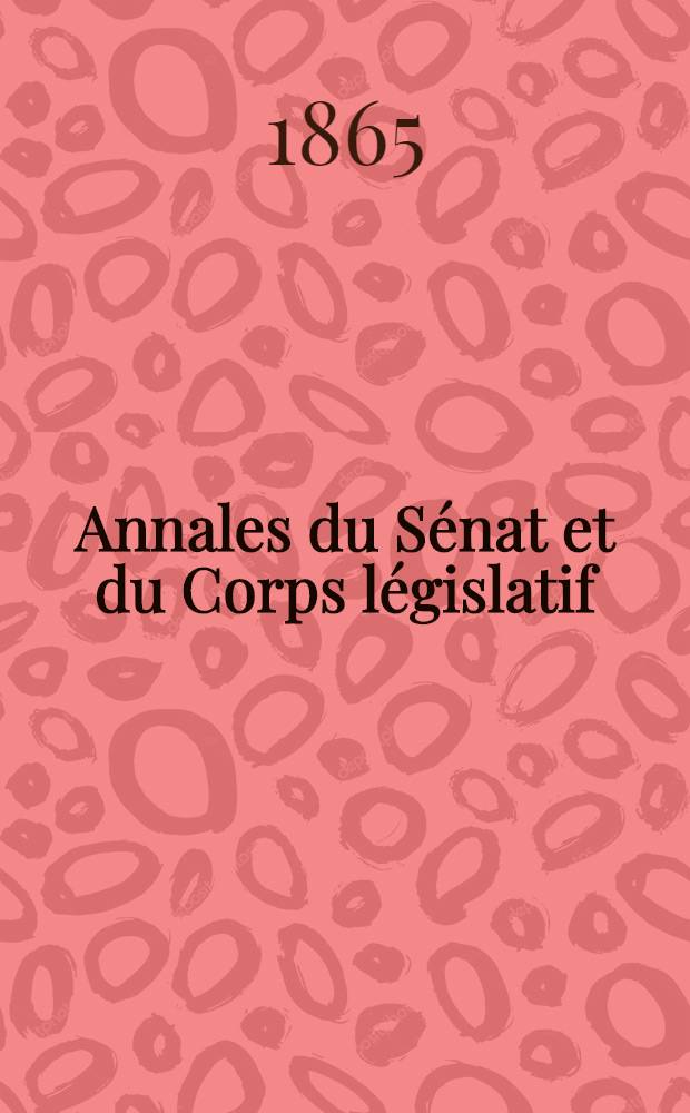 Annales du Sénat et du Corps législatif : Suivies d'une table alphabétique et analytique. T. 8 : Du 19 au 26 juin 1865