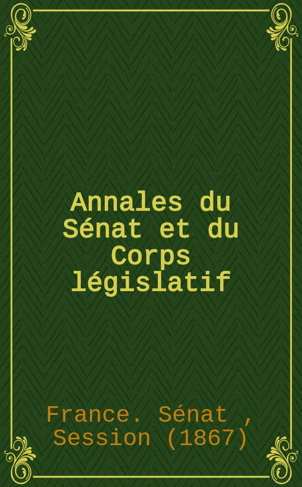 Annales du Sénat et du Corps législatif : Suivies d'une table alphabétique et analytique