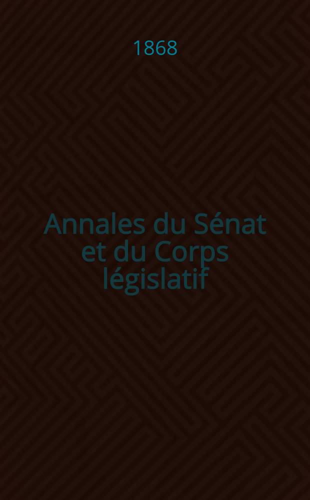 Annales du Sénat et du Corps législatif : Suivies d'une table alphabétique et analytique. T. 7 : Du 9 mars au 19 avr. 1868