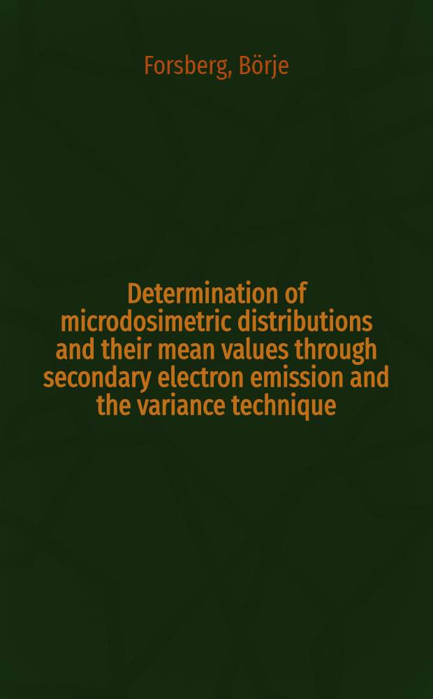 Determination of microdosimetric distributions and their mean values through secondary electron emission and the variance technique : Akad. avh