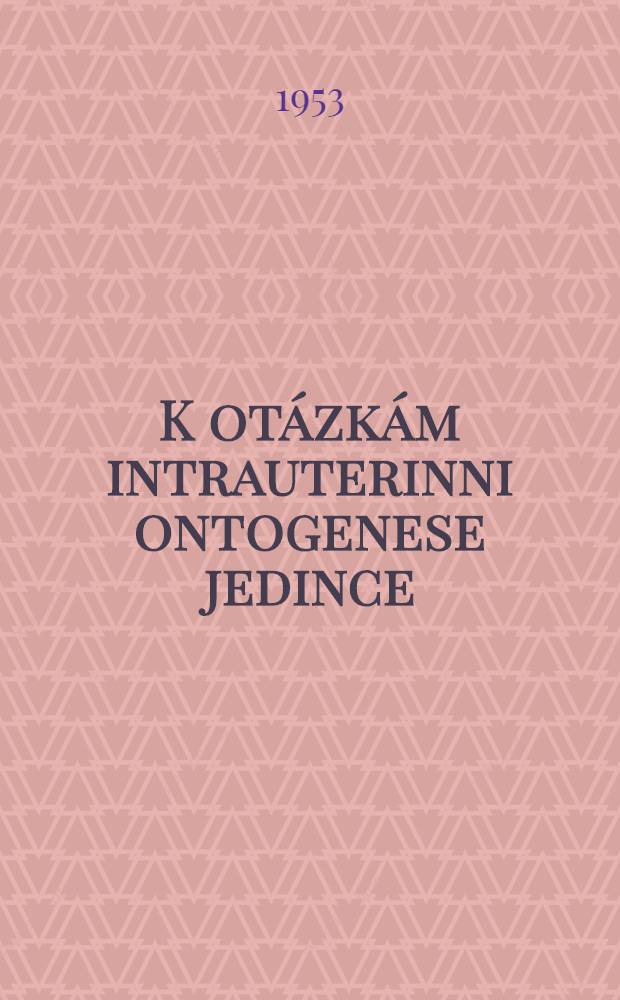 K otázkám intrauterinni ontogenese jedince