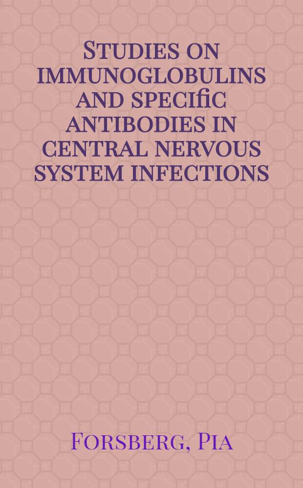 Studies on immunoglobulins and specific antibodies in central nervous system infections : Akad. avh.
