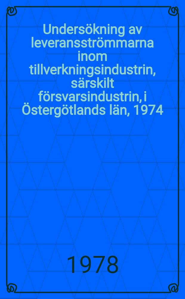 Undersökning av leveransströmmarna inom tillverkningsindustrin, särskilt försvarsindustrin, i Östergötlands län, 1974 : En input-output-studie