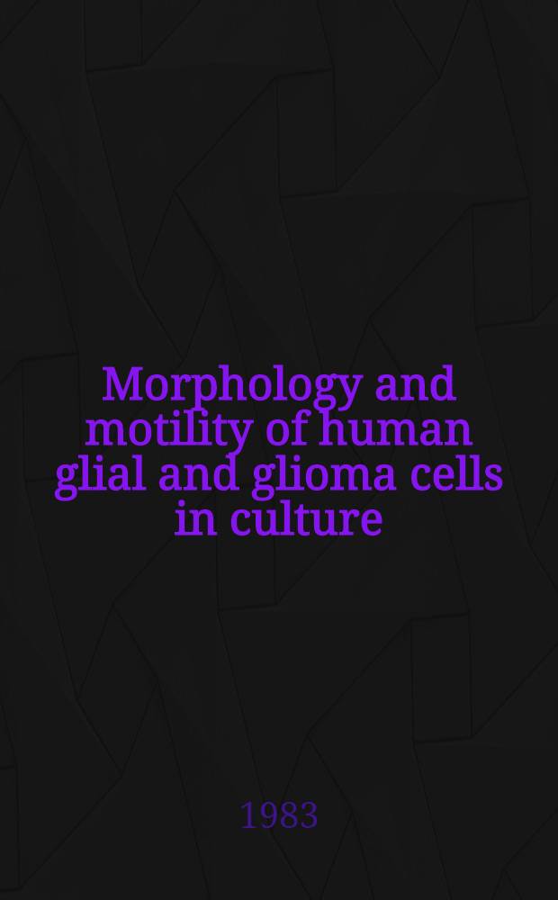 Morphology and motility of human glial and glioma cells in culture : Akad. avh