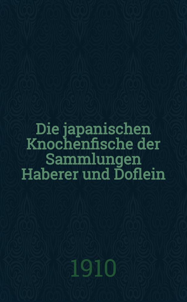 Die japanischen Knochenfische der Sammlungen Haberer und Doflein