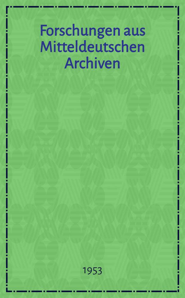 Forschungen aus Mitteldeutschen Archiven : Zum 60. Geburtstag von Hellmut Kretzschmar