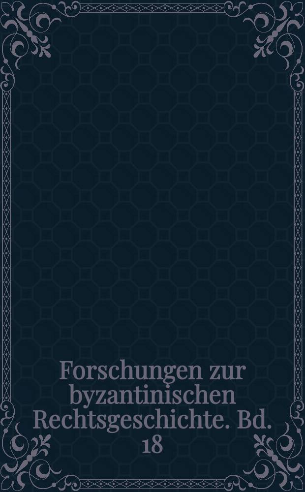 Forschungen zur byzantinischen Rechtsgeschichte. Bd. 18 : Bibliographie zur Rezeption des byzantinischen Rechts im alten Rußland sowie zur Geschichte des armenischen und georgischen Rechts
