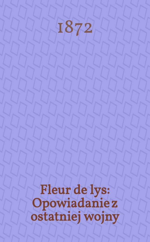 Fleur de lys : Opowiadanie z ostatniej wojny : Z ang.