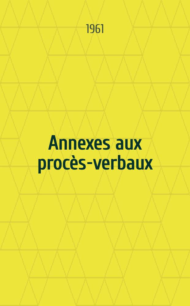 [Annexes aux procès-verbaux]