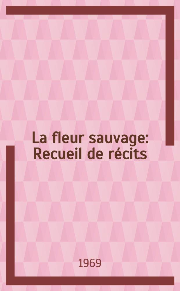 La fleur sauvage : Recueil de récits