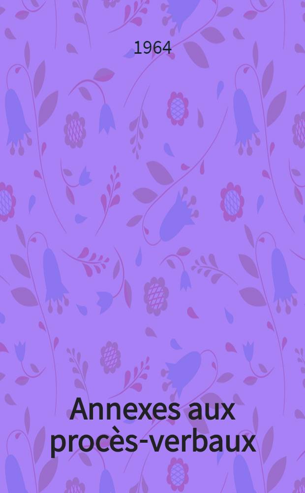 [Annexes aux procès-verbaux]
