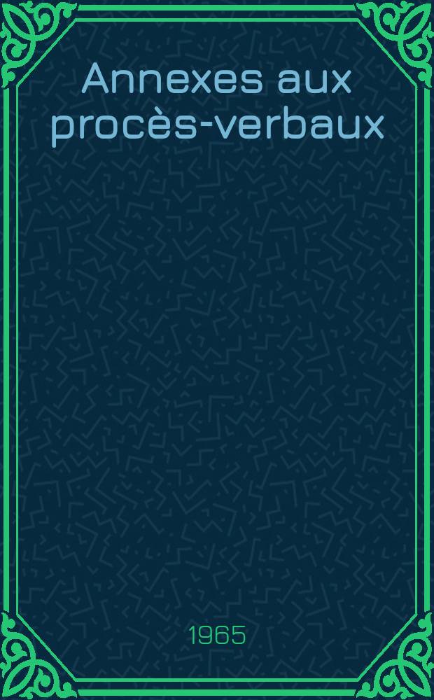 [Annexes aux proc&egrave;s-verbaux]