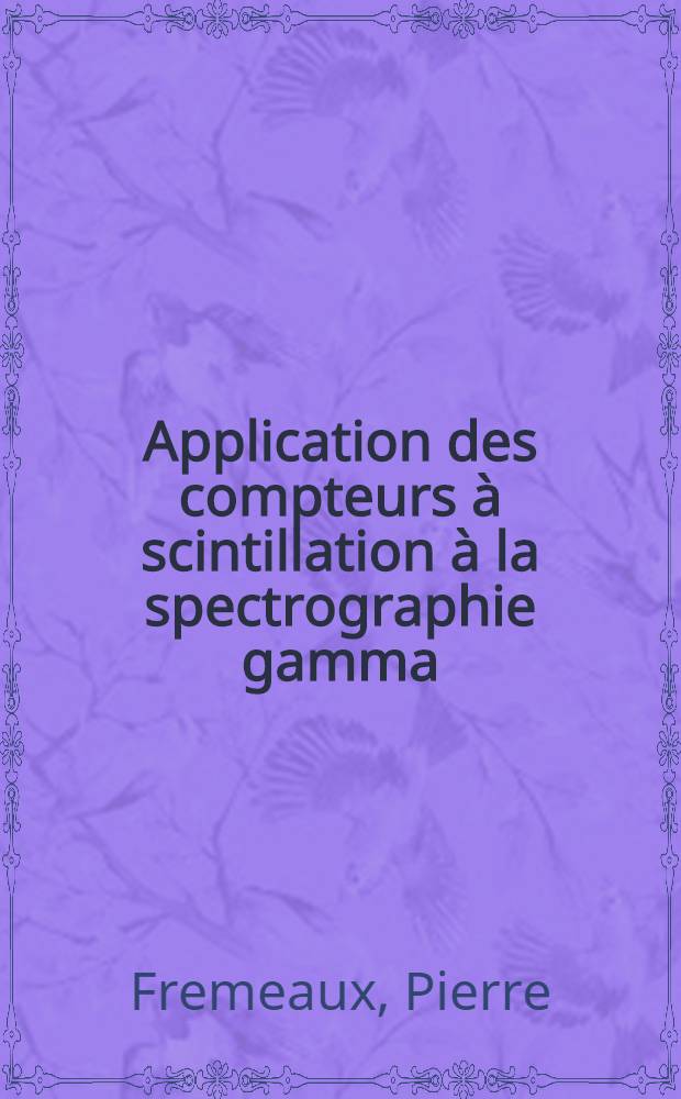 Application des compteurs à scintillation à la spectrographie gamma : Réalisation d'un dispositif de vide pour la spectrographie bêta et bêta-gamma : Thèse de 3-é cycle de physique nucléaire soutenue