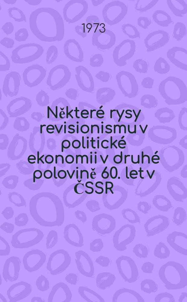 Některé rysy revisionismu v politické ekonomii v druhé polovině 60. let v ČSSR