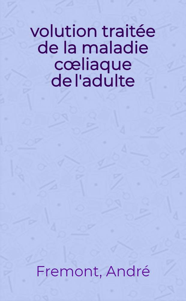 Évolution traitée de la maladie cœliaque de l'adulte : À propos de 37 observations : Thèse ..
