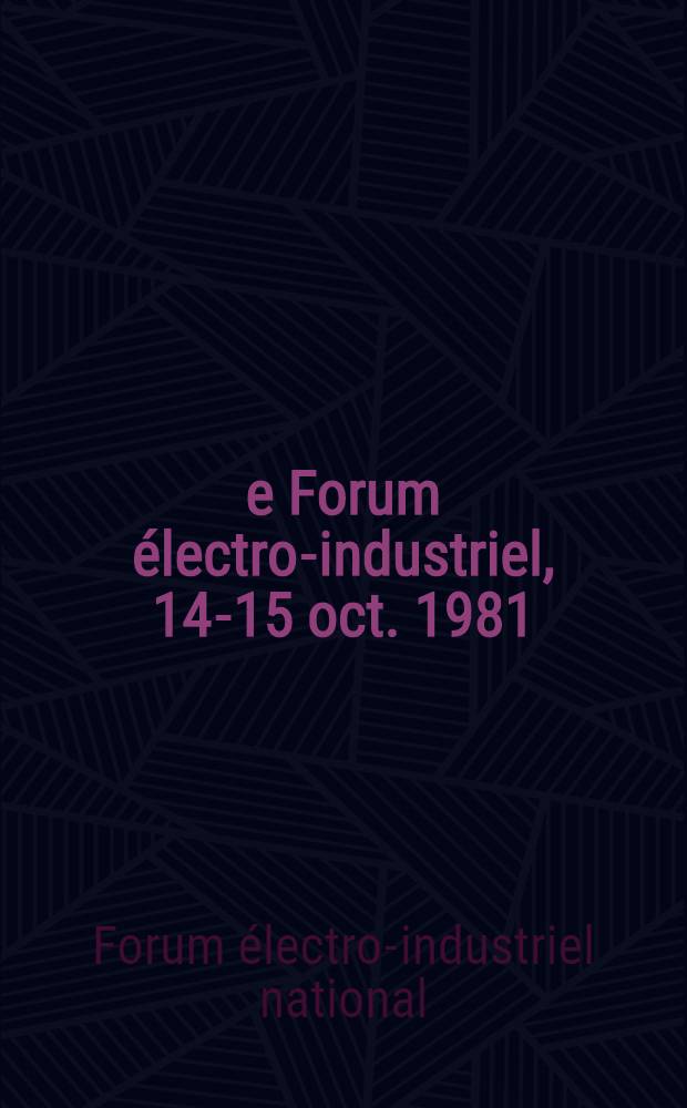 4*e Forum électro-industriel, 14-15 oct. 1981