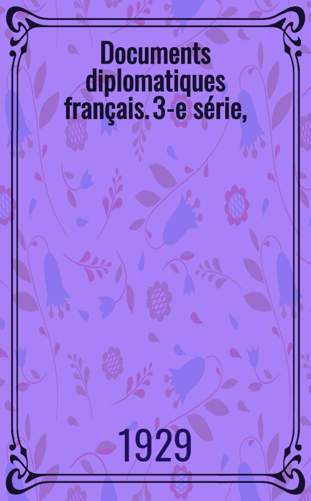 ... Documents diplomatiques français. 3-e série, (1911-1914) : (1871-1914)