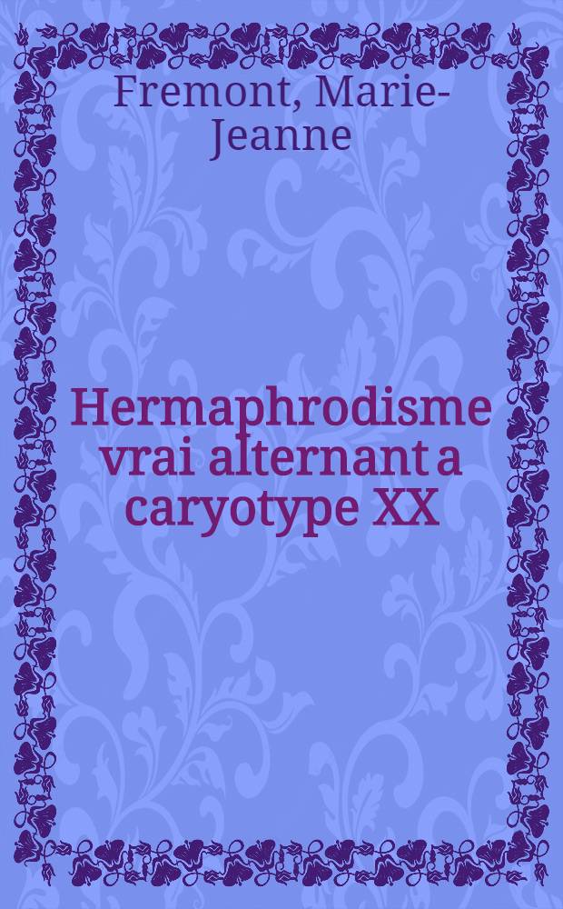 Hermaphrodisme vrai alternant a caryotype XX : À propos d'un cas : Thèse ..