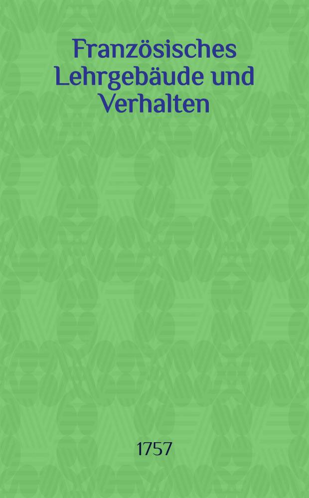 Französisches Lehrgebäude und Verhalten : Aus dem Französischen übersetzt