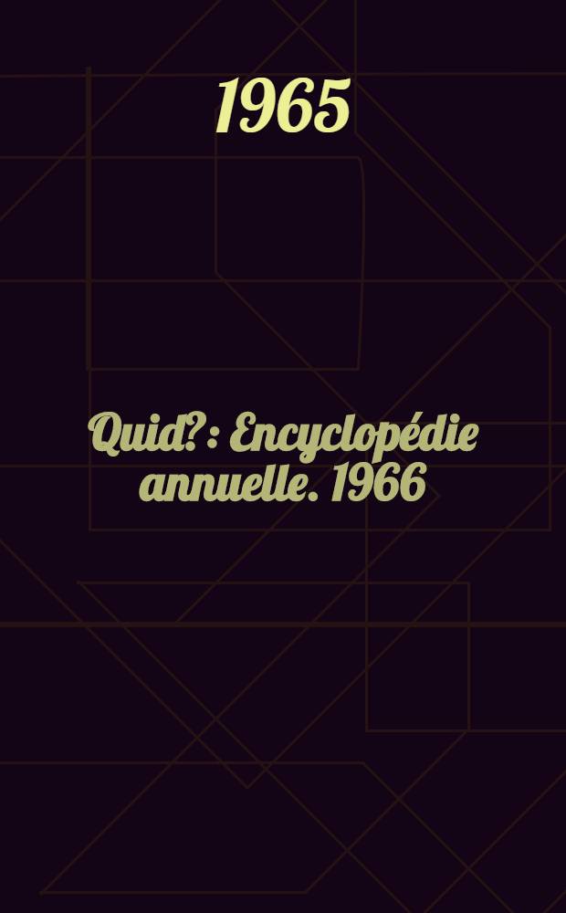 Quid? : Encyclopédie annuelle. [1966]
