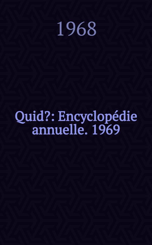 Quid? : Encyclopédie annuelle. [1969]