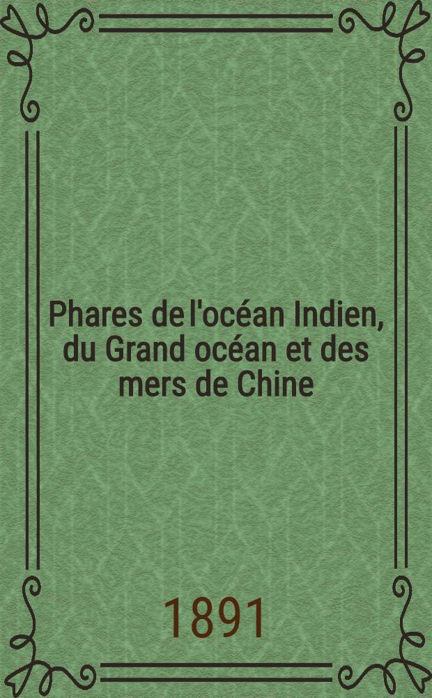Phares de l'océan Indien, du Grand océan et des mers de Chine (côtes Sud et Est d'Afrique, Australie, Océanie, Grand Archipel, côtes d'Asie et côtes occidentales d'Amérique) : Par le Service des instructions nautiques, collationnés et corrigés au ... 1-er mars 1891