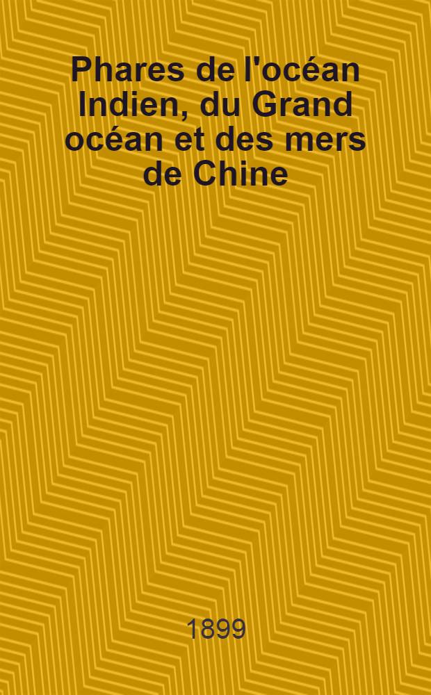 Phares de l'océan Indien, du Grand océan et des mers de Chine (côtes Sud et Est d'Afrique, Australie, Océanie, Grand Archipel, côtes d'Asie et côtes occidentales d'Amérique) : Par le Service des instructions nautiques, collationnés et corrigés au ... 1-er mars 1899
