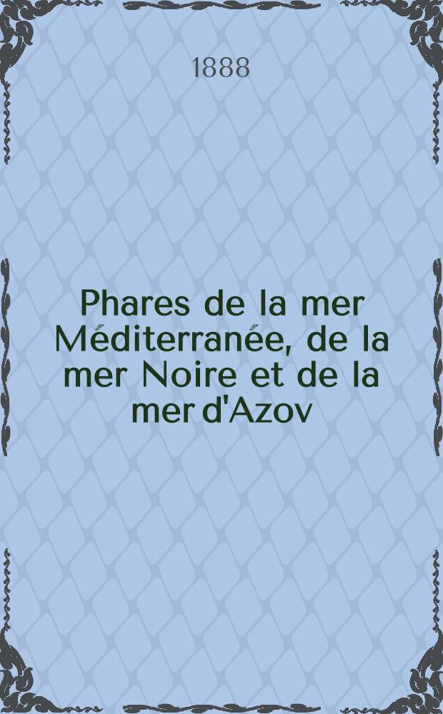 Phares de la mer Méditerranée, de la mer Noire et de la mer d'Azov (Espagne, France, Italie, Autriche, Grèce, Turquie, Russie et côtes nord d'Afrique) : Collationnés et corrigés par le Service des instructions nautiques au ..