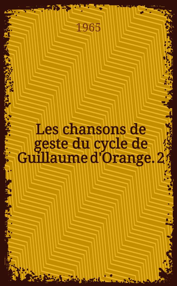 Les chansons de geste du cycle de Guillaume d'Orange. 2 : Le couronnement de Louis ; Le charrois de Nîmes ; La prise d'Orange