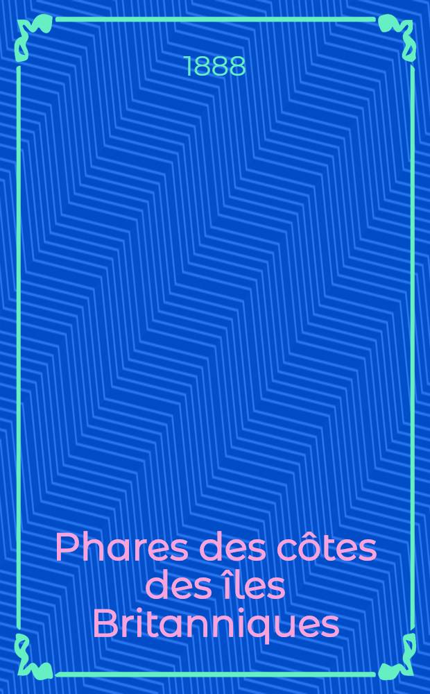 Phares des côtes des îles Britanniques : Par le Service des instructions nautiques Collationnés et corrigés au ... 1-er mars 1888